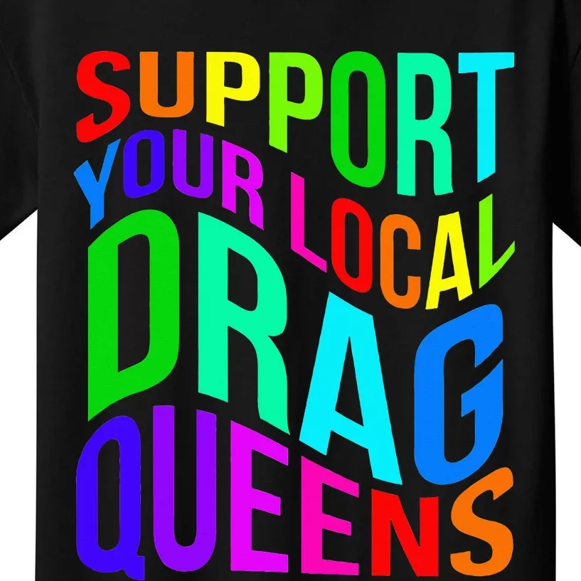 Drag Queen Support Your Local Drag Queens Kids T-Shirt