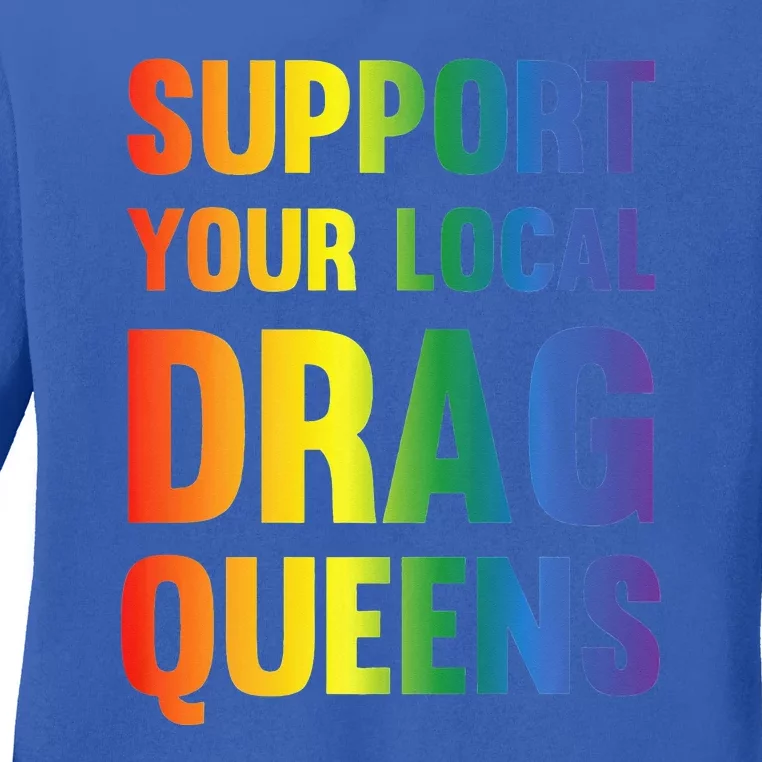 Drag Queen Support Your Local Drag Queens Ladies Long Sleeve Shirt