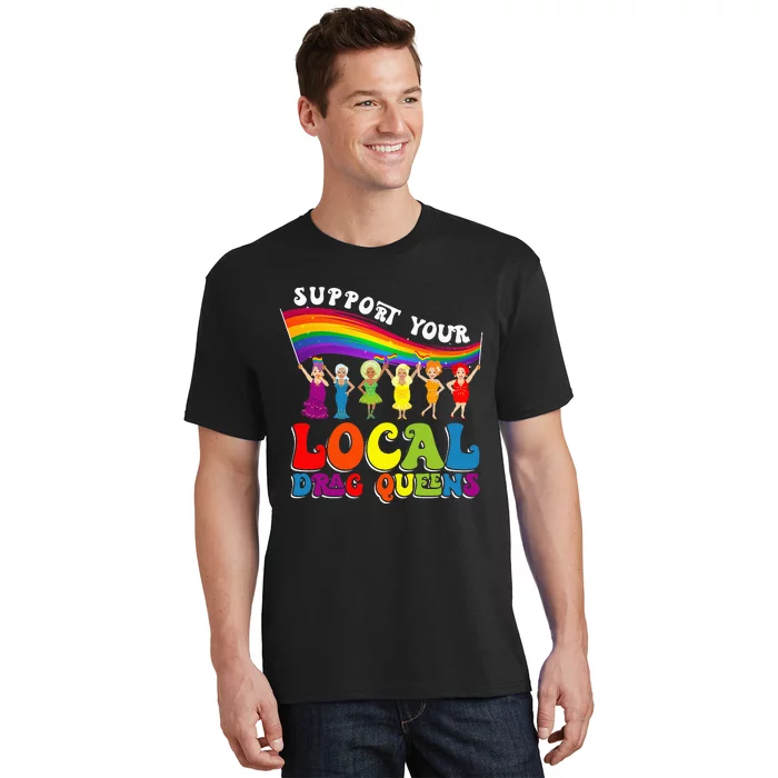 Drag Queen Support Your Local Drag Queens T-Shirt