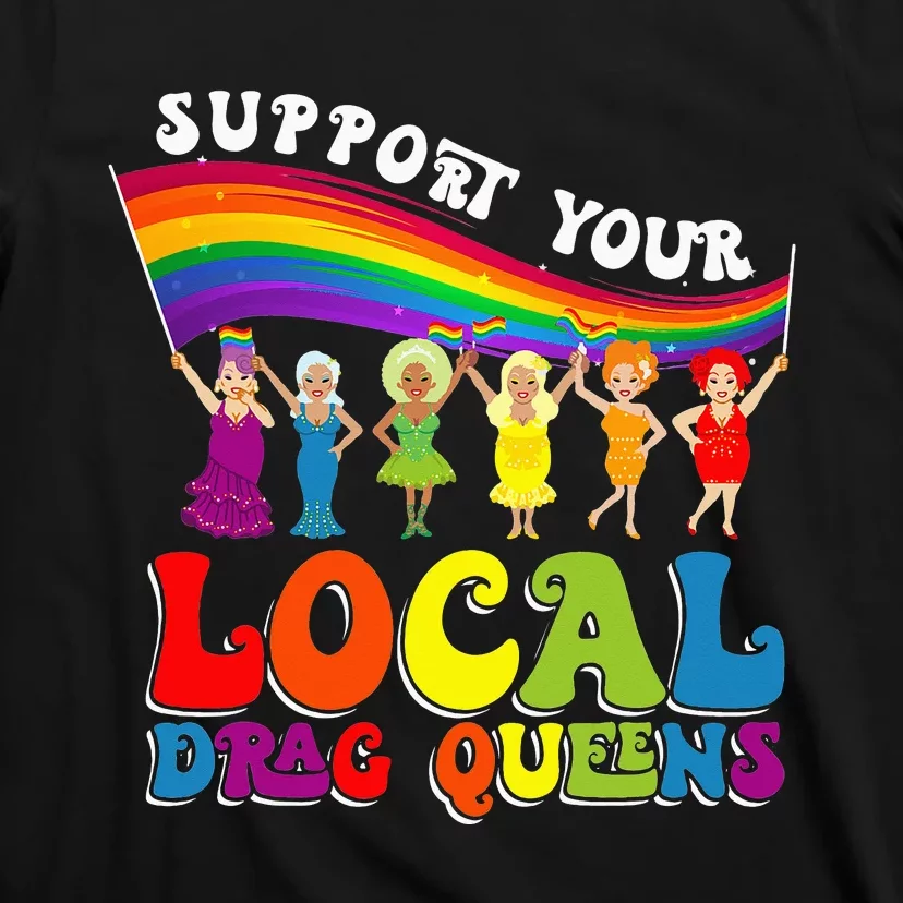 Drag Queen Support Your Local Drag Queens T-Shirt