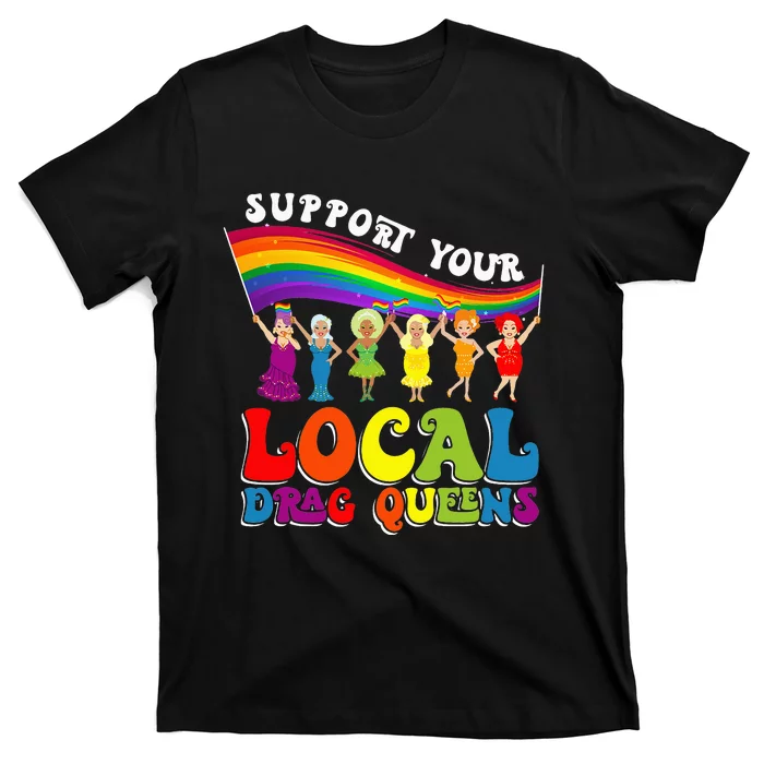 Drag Queen Support Your Local Drag Queens T-Shirt