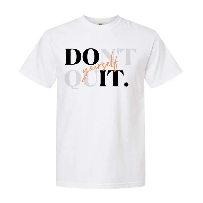 Don't Quit Yourself Motivational Garment-Dyed Heavyweight T-Shirt