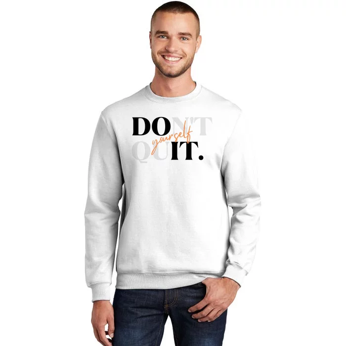 Don't Quit Yourself Motivational Sweatshirt