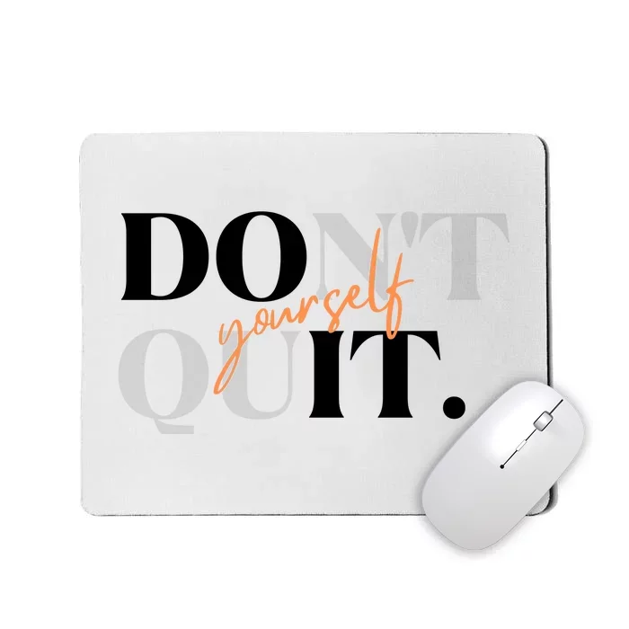 Don't Quit Yourself Motivational Mousepad