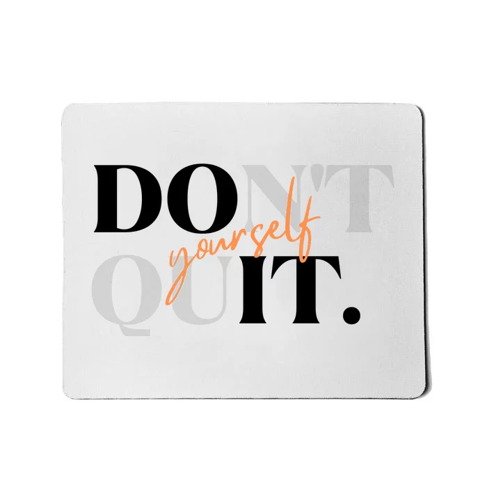 Don't Quit Yourself Motivational Mousepad