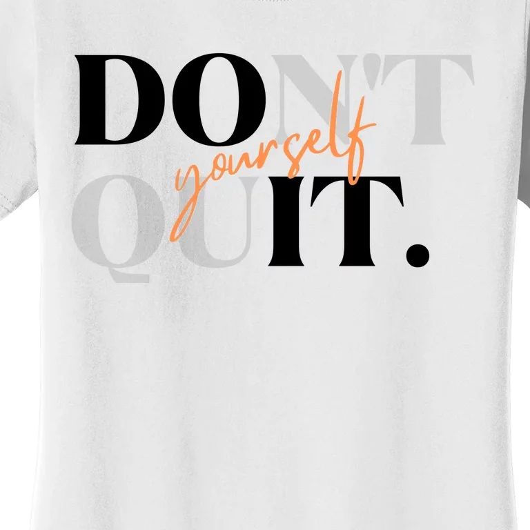 Don't Quit Yourself Motivational Women's T-Shirt