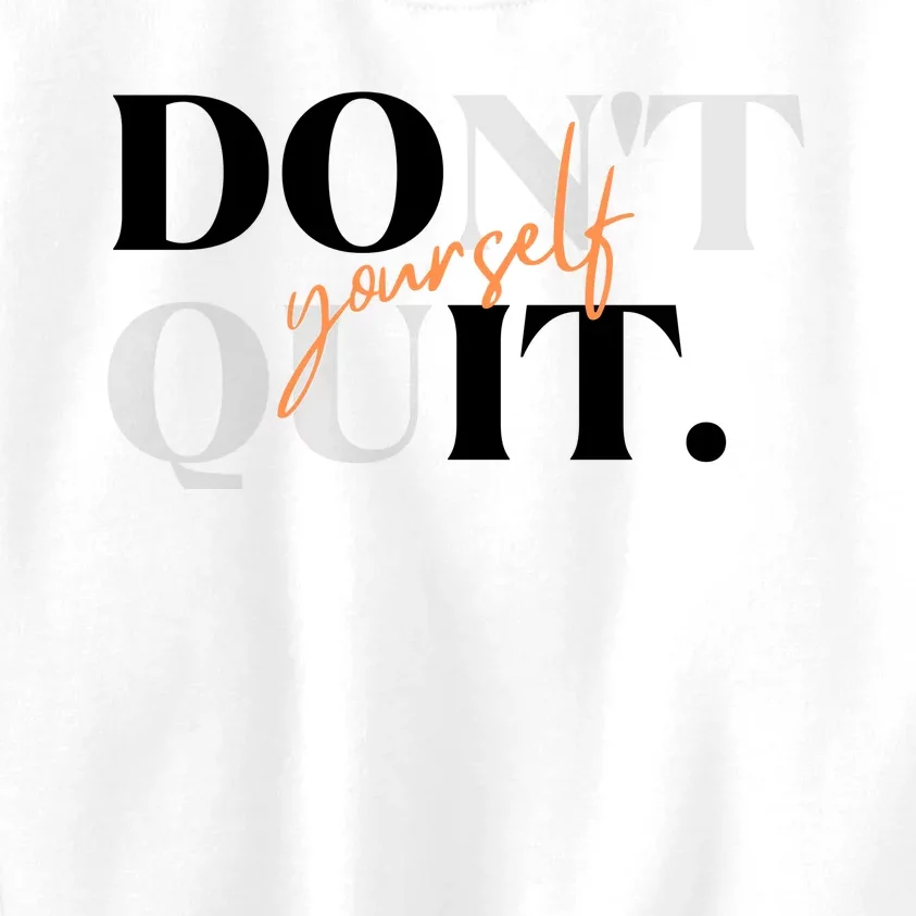 Don't Quit Yourself Motivational Kids Sweatshirt