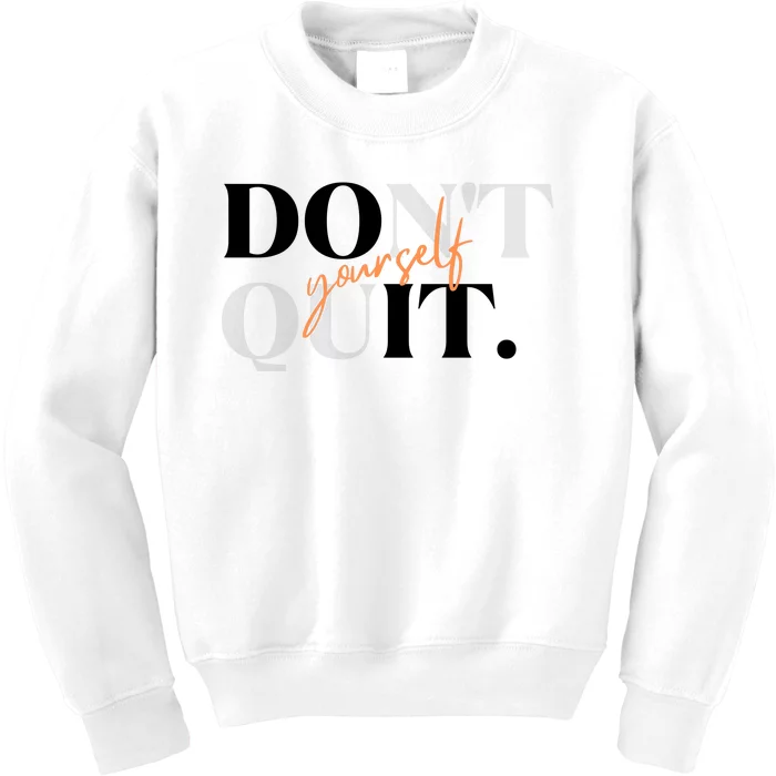 Don't Quit Yourself Motivational Kids Sweatshirt