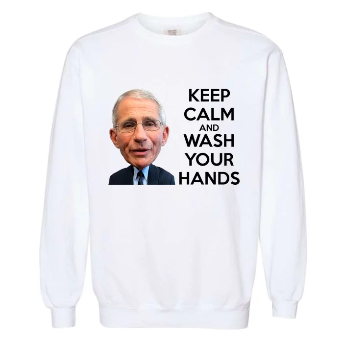 Dr Fauci Keep Calm And Wash Your Hands Garment-Dyed Sweatshirt