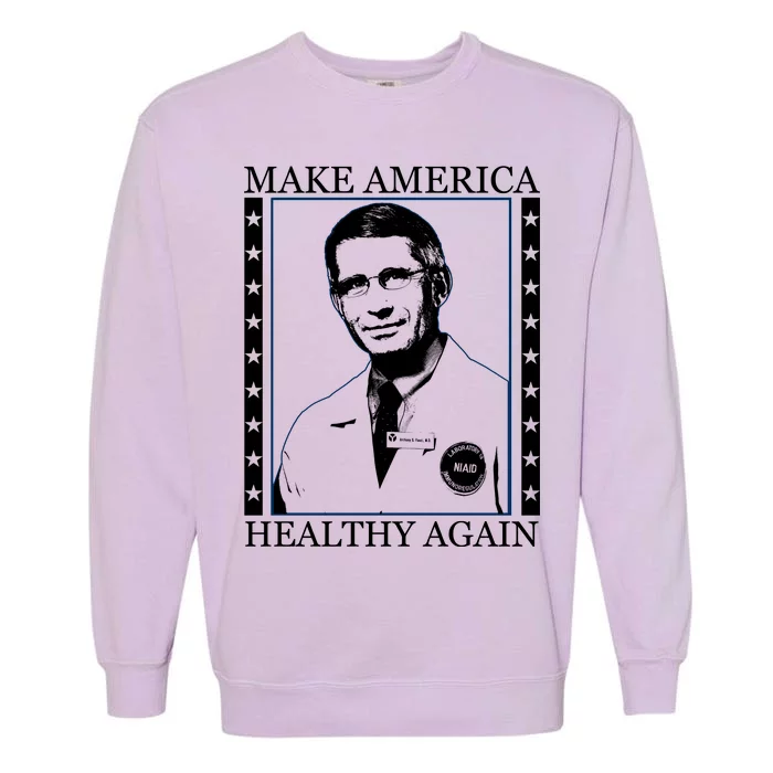 Dr Fauci Make America Healthy Again Garment-Dyed Sweatshirt