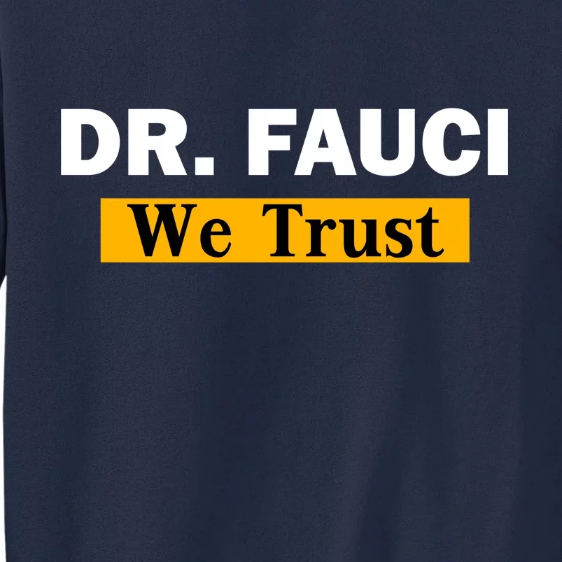 Dr Fauci We Trust I Love Fauci Tall Sweatshirt