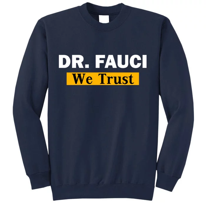 Dr Fauci We Trust I Love Fauci Tall Sweatshirt