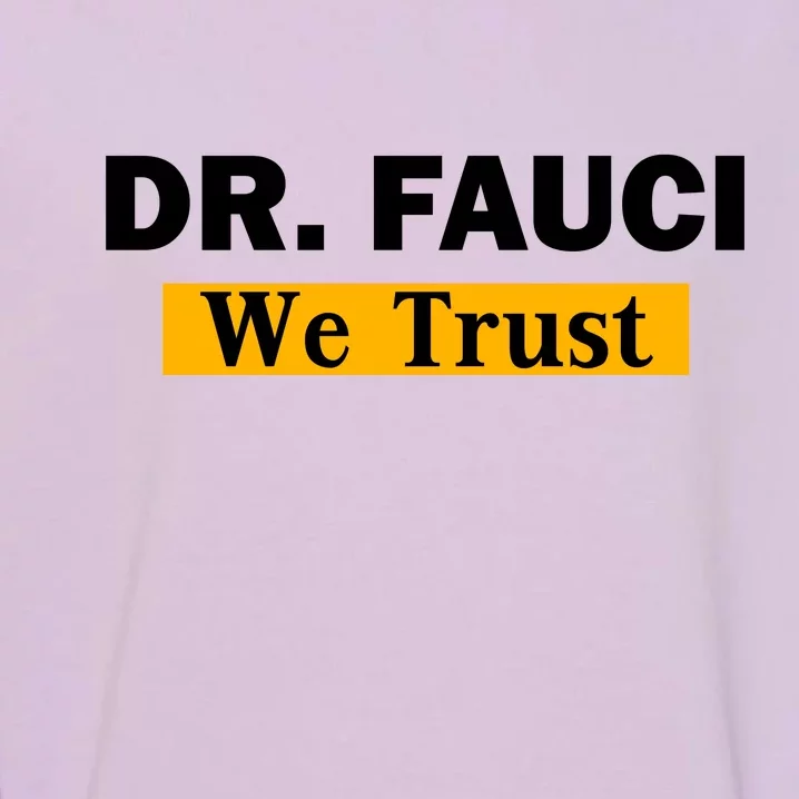 Dr Fauci We Trust I Love Fauci Garment-Dyed Sweatshirt