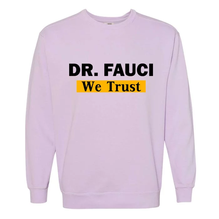 Dr Fauci We Trust I Love Fauci Garment-Dyed Sweatshirt