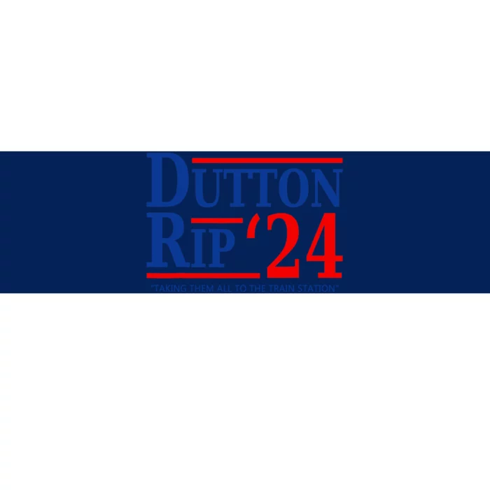 Dutton Rip 2024 Taking Them All To The Train Station Bumper Sticker