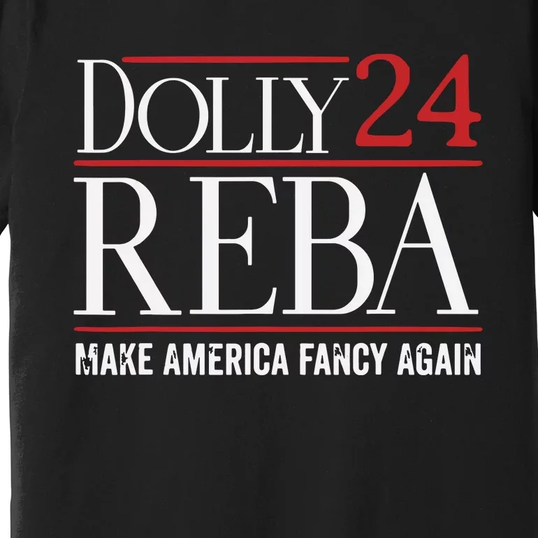 Dolly Reba 2024 Make America Fancy Again Support Premium T-Shirt