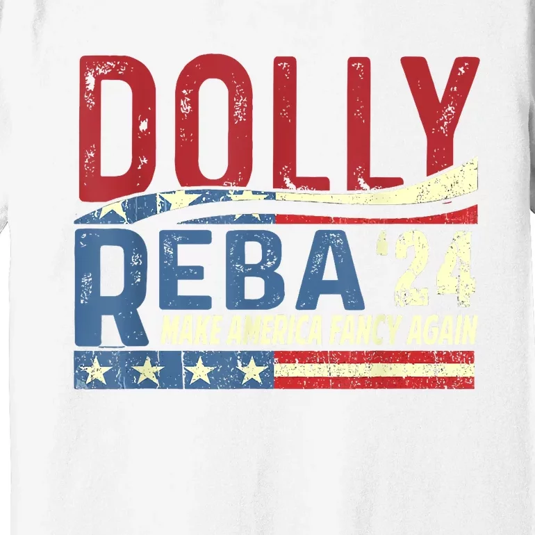 Dolly Reba 2024 Make America Fancy Again Flag Usa Premium T-Shirt