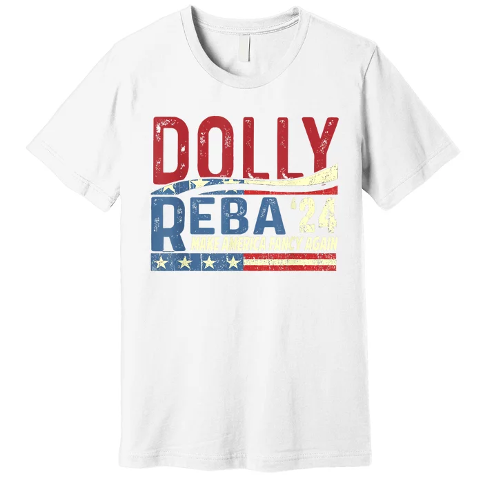 Dolly Reba 2024 Make America Fancy Again Flag Usa Premium T-Shirt