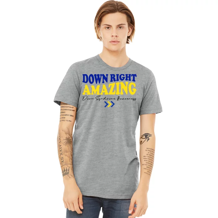 Down Right Amazing Down Syndrome Awareness Premium T-Shirt