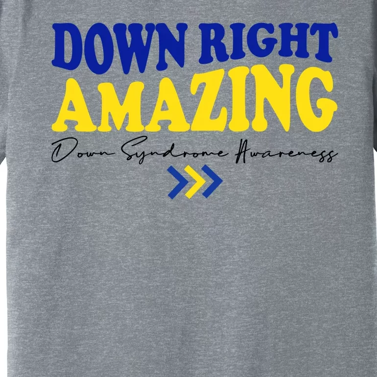 Down Right Amazing Down Syndrome Awareness Premium T-Shirt