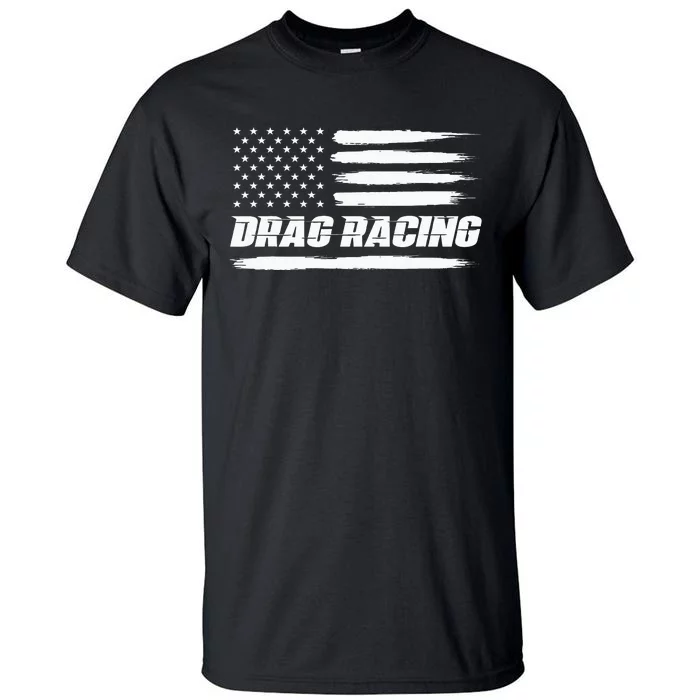 Drag Racing American Flag Drag Racer Race Car Lover Tall T-Shirt