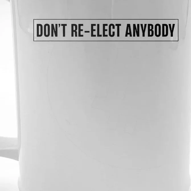 DonT Reelect Anybody Presidential Election 2024 Front & Back Beer Stein