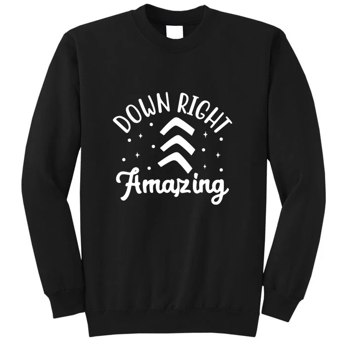 Down Right Amazing Down Syndrome Awareness Gift Sweatshirt