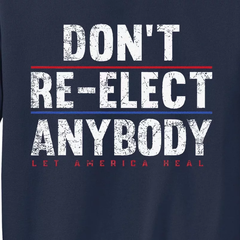 Dont Re.Elect Anybody Sweatshirt