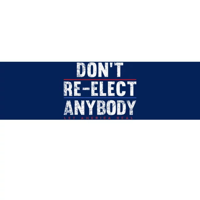 Dont Re.Elect Anybody Bumper Sticker