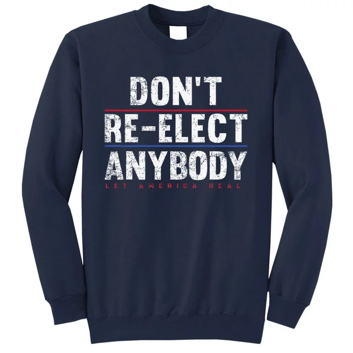 Dont Re.Elect Anybody Tall Sweatshirt