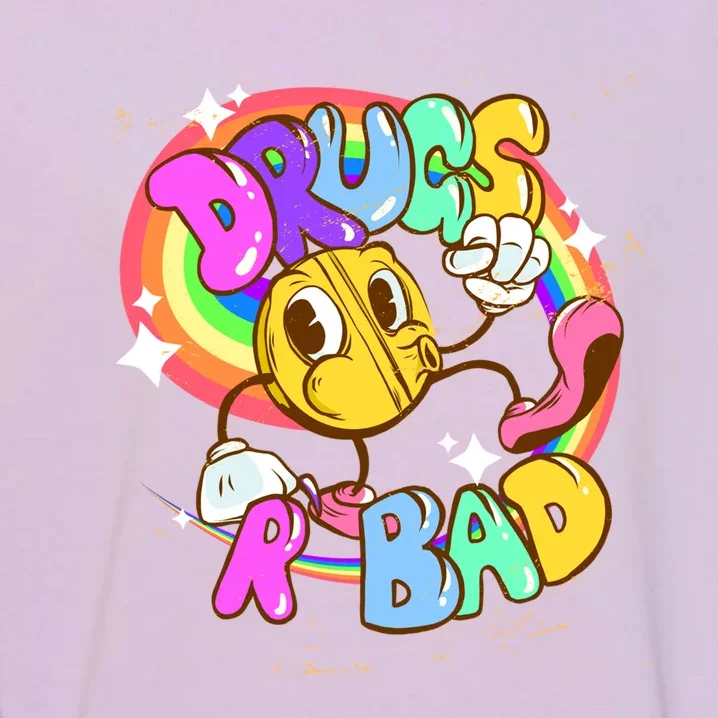 Drugs R Bad Great Gift Garment-Dyed Sweatshirt