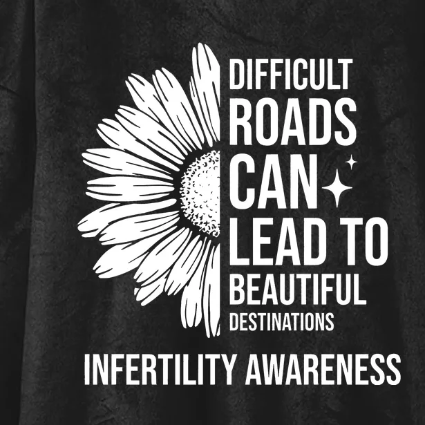 Difficult Roads Can Lead To Beautiful Destinations Infertility Awareness Hooded Wearable Blanket