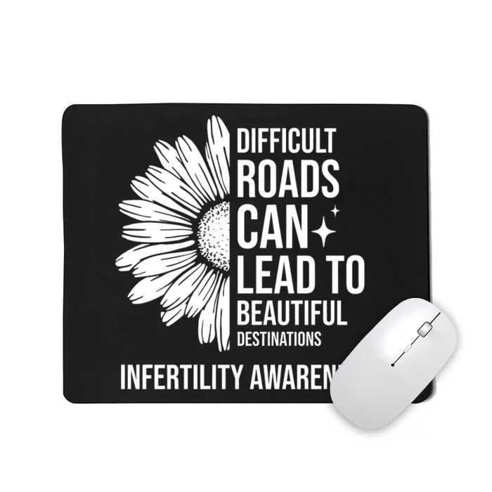 Difficult Roads Can Lead To Beautiful Destinations Infertility Awareness Mousepad