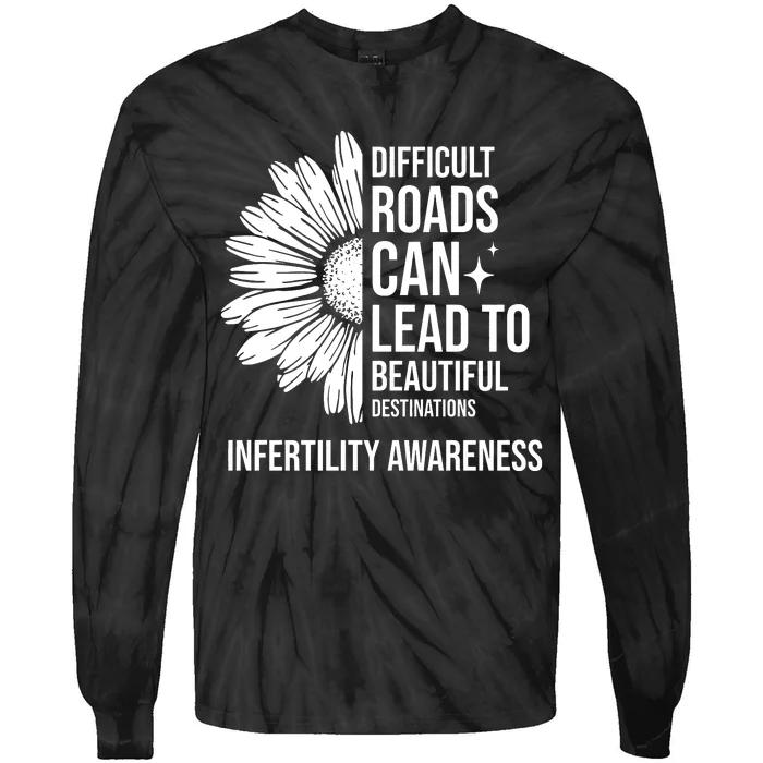 Difficult Roads Can Lead To Beautiful Destinations Infertility Awareness Tie-Dye Long Sleeve Shirt