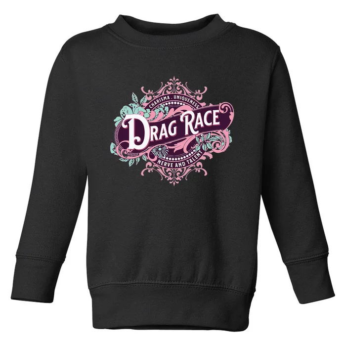 Drag Race Charisma Uniqueness Nerve And Talent Toddler Sweatshirt