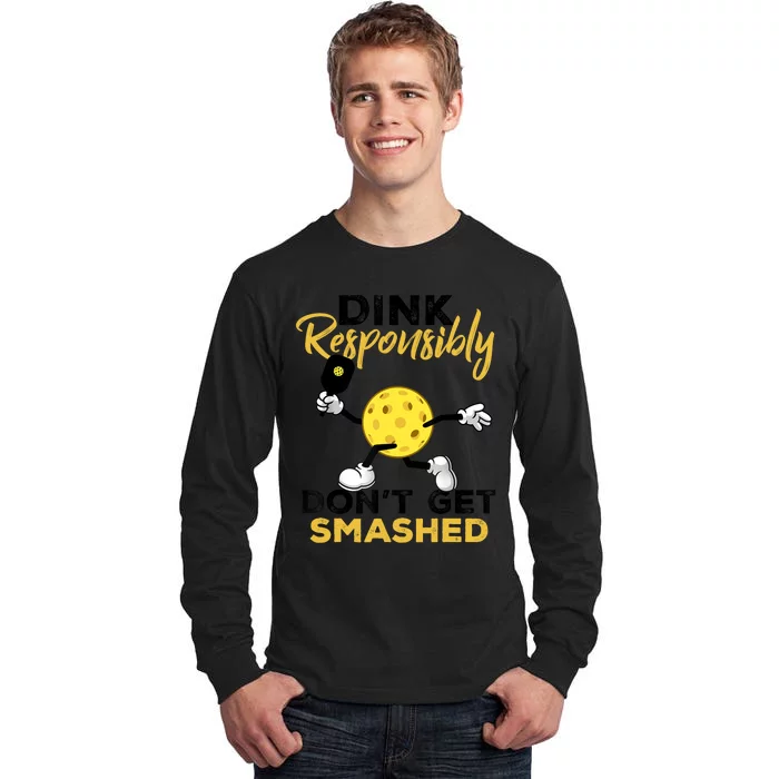 Dink Responsibly Don't Get Smashed Funny Pickleball Player Tall Long Sleeve T-Shirt