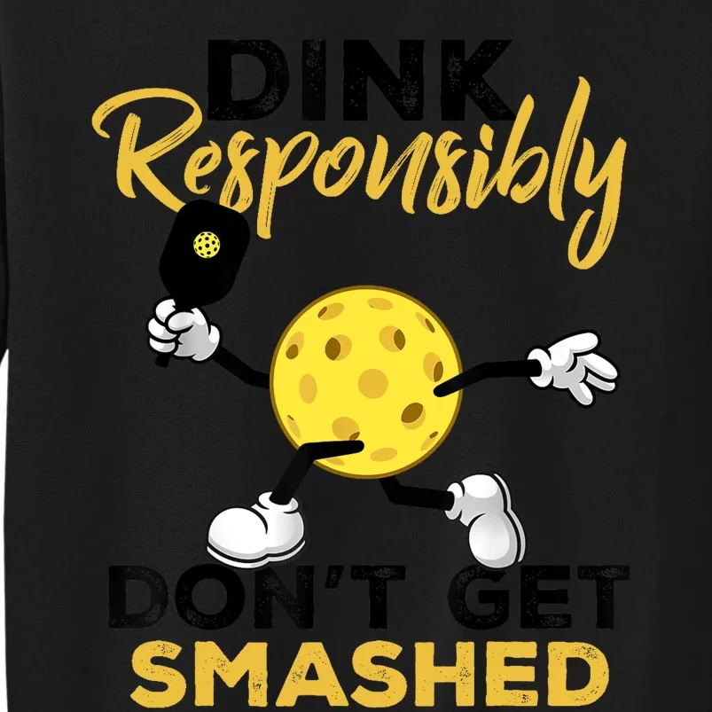 Dink Responsibly Don't Get Smashed Funny Pickleball Player Tall Sweatshirt