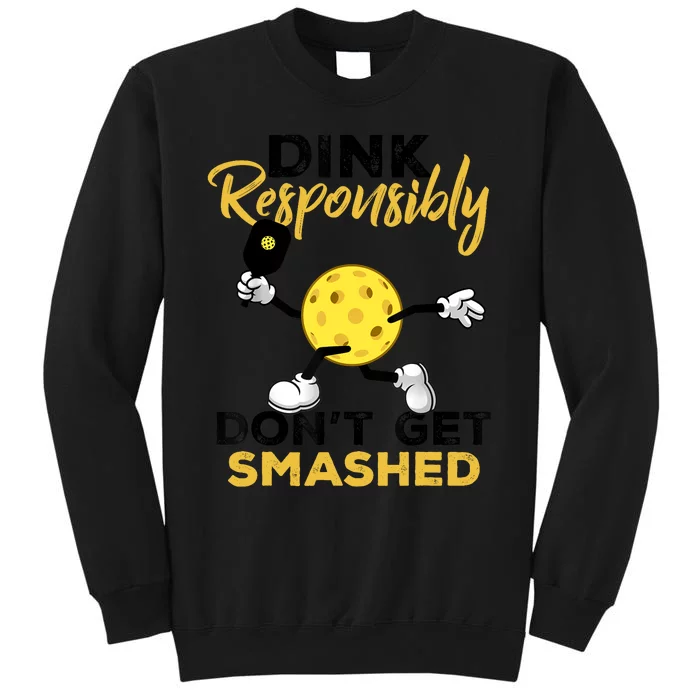 Dink Responsibly Don't Get Smashed Funny Pickleball Player Tall Sweatshirt