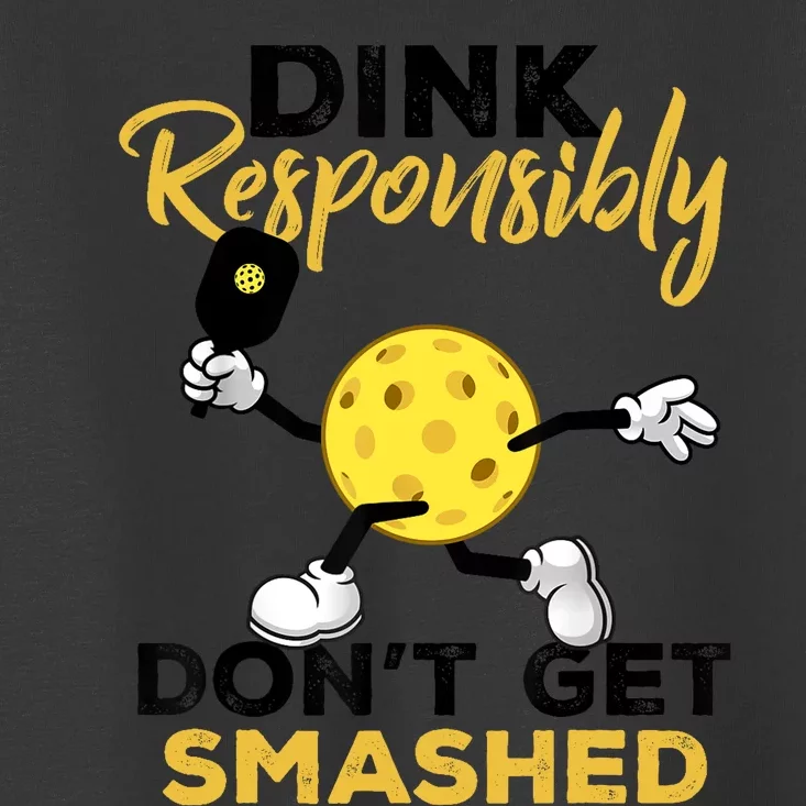 Dink Responsibly Don't Get Smashed Funny Pickleball Player Toddler T-Shirt