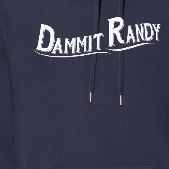 Dammit Randy Premium Hoodie