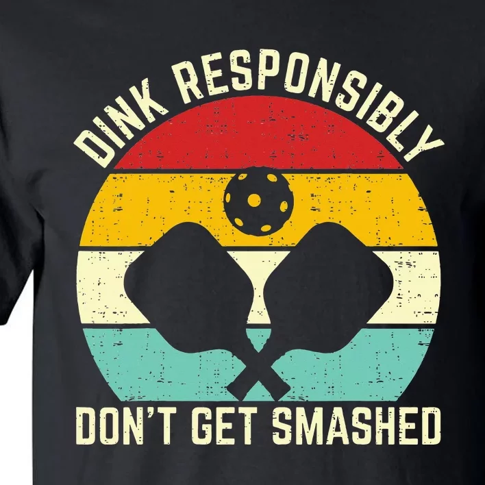 dink responsibly don't get smashed pickleball Tall T-Shirt