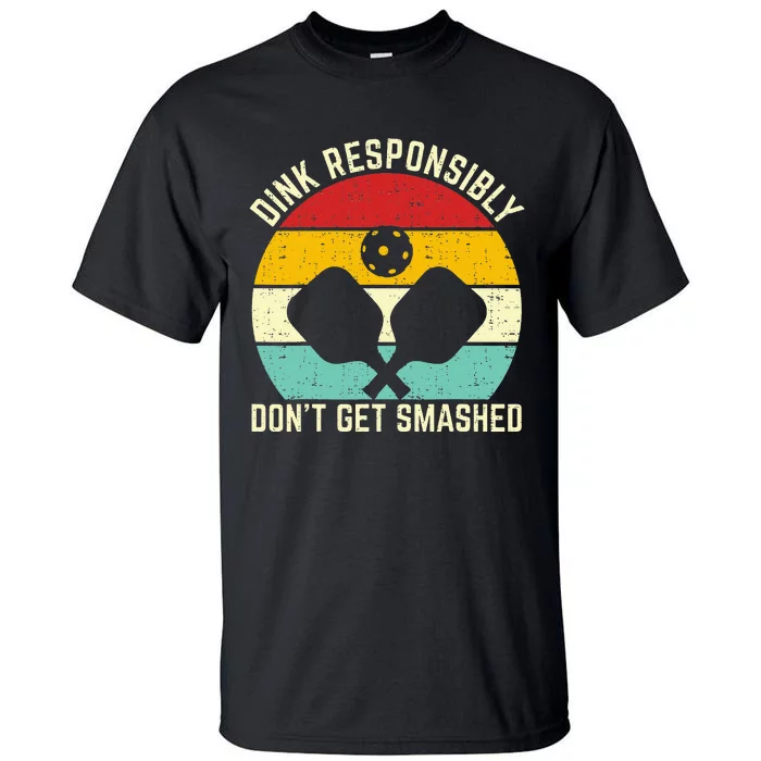 dink responsibly don't get smashed pickleball Tall T-Shirt