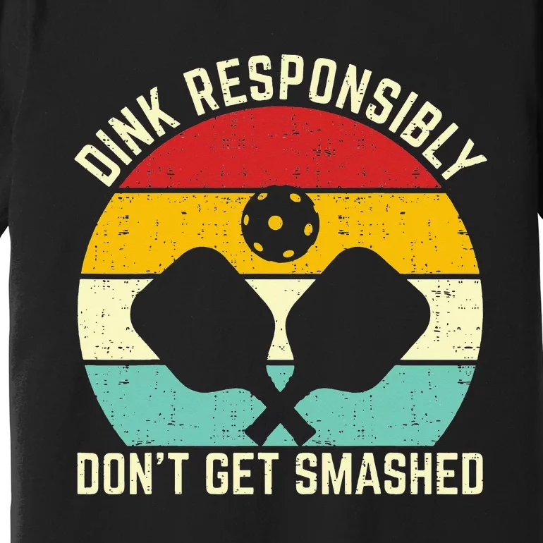 dink responsibly don't get smashed pickleball Premium T-Shirt