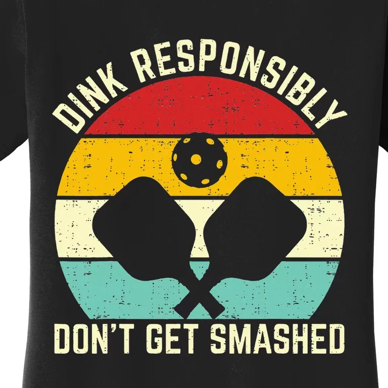 dink responsibly don't get smashed pickleball Women's T-Shirt