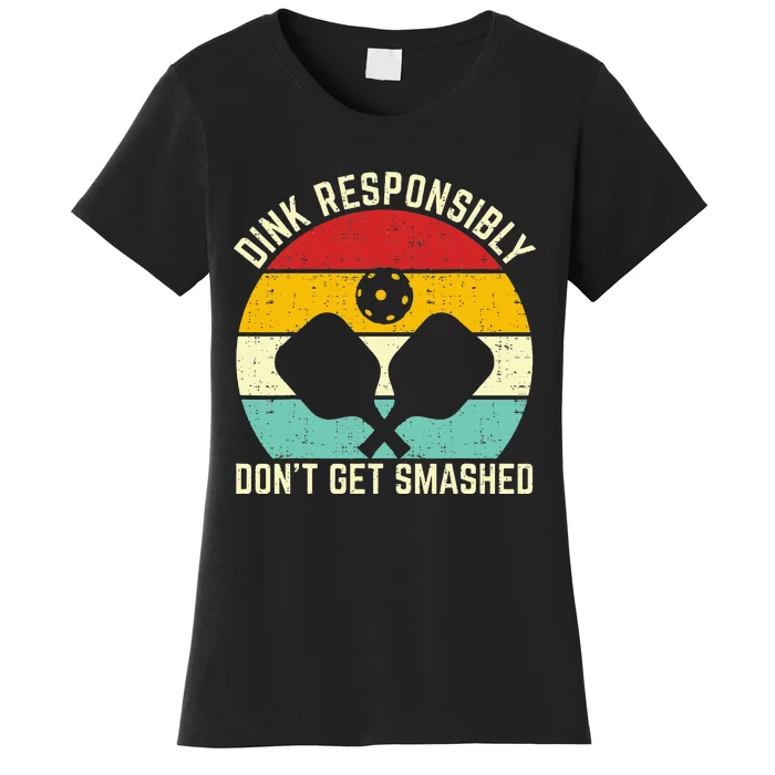 dink responsibly don't get smashed pickleball Women's T-Shirt