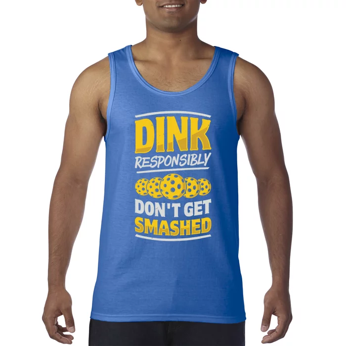 Dink Responsibly DonT Get Smashed Pickleball Paddleball Cute Gift Tank Top