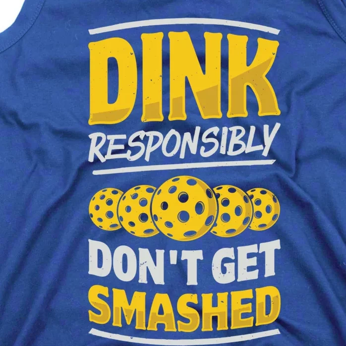 Dink Responsibly DonT Get Smashed Pickleball Paddleball Cute Gift Tank Top