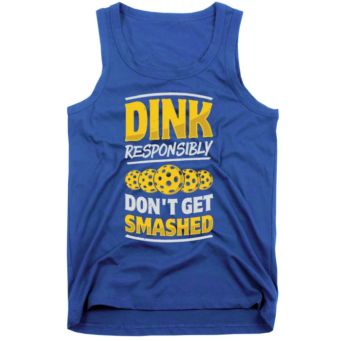 Dink Responsibly DonT Get Smashed Pickleball Paddleball Cute Gift Tank Top