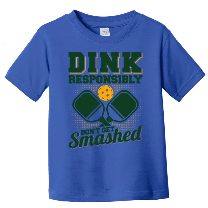 Dink Responsibly DonT Get Smashed Funny Pickleball Gift Toddler T-Shirt