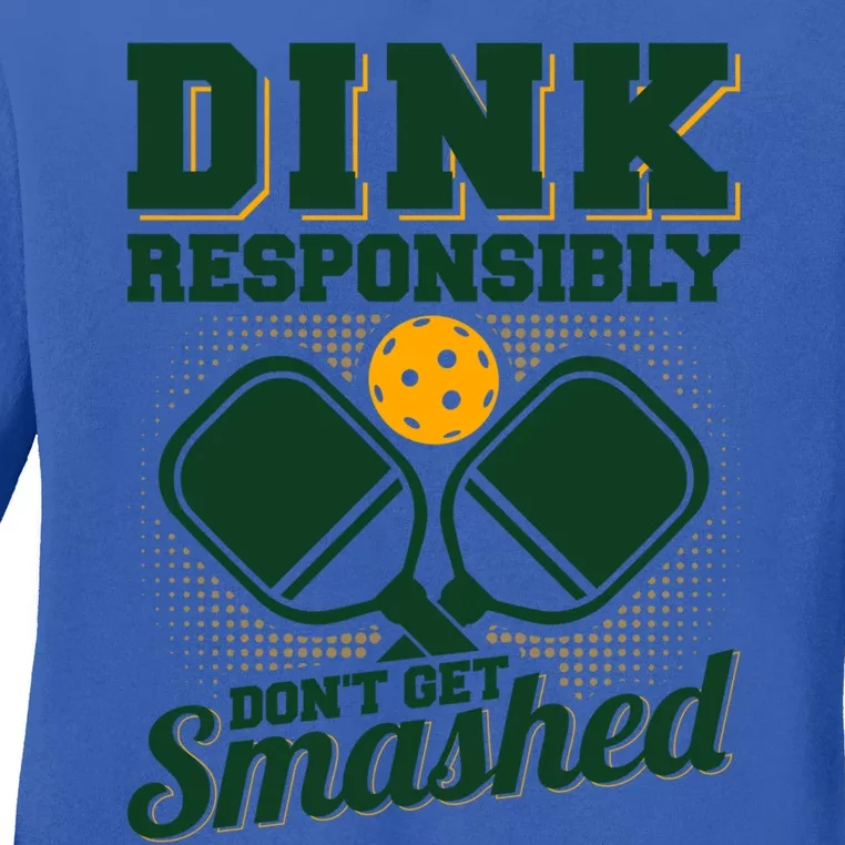 Dink Responsibly DonT Get Smashed Funny Pickleball Gift Ladies Long Sleeve Shirt